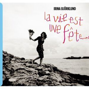 Irina Bjorklund - La Vie Est Une Fete  CD